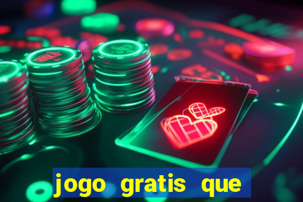 jogo gratis que ganha dinheiro